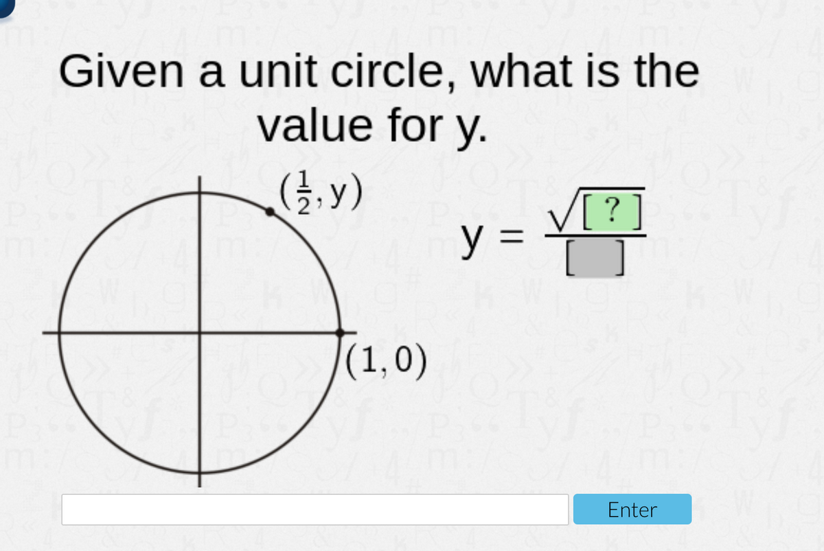 Given a unit circle, what is the
value for y.
V[?]
y =
y 3=
(1,0)
Enter
