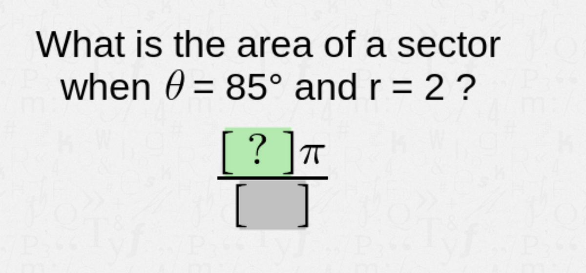 What is the area of a sector
when 0 = 85° and r = 2 ?
%3D
%3D
[? ]™
