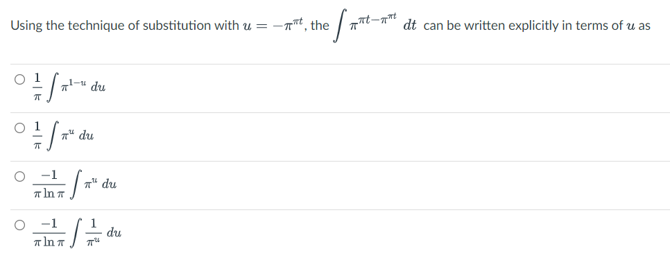 Using the technique of substitution with u = -t, the
01 / 2²1-41 des
du
70
1
04/2² du
ㅠ
O -1
za 2² du
=S
In T
−1
1
du
Tln π
при
O
[x²
S
mnt-nt
dt can be written explicitly in terms of u as