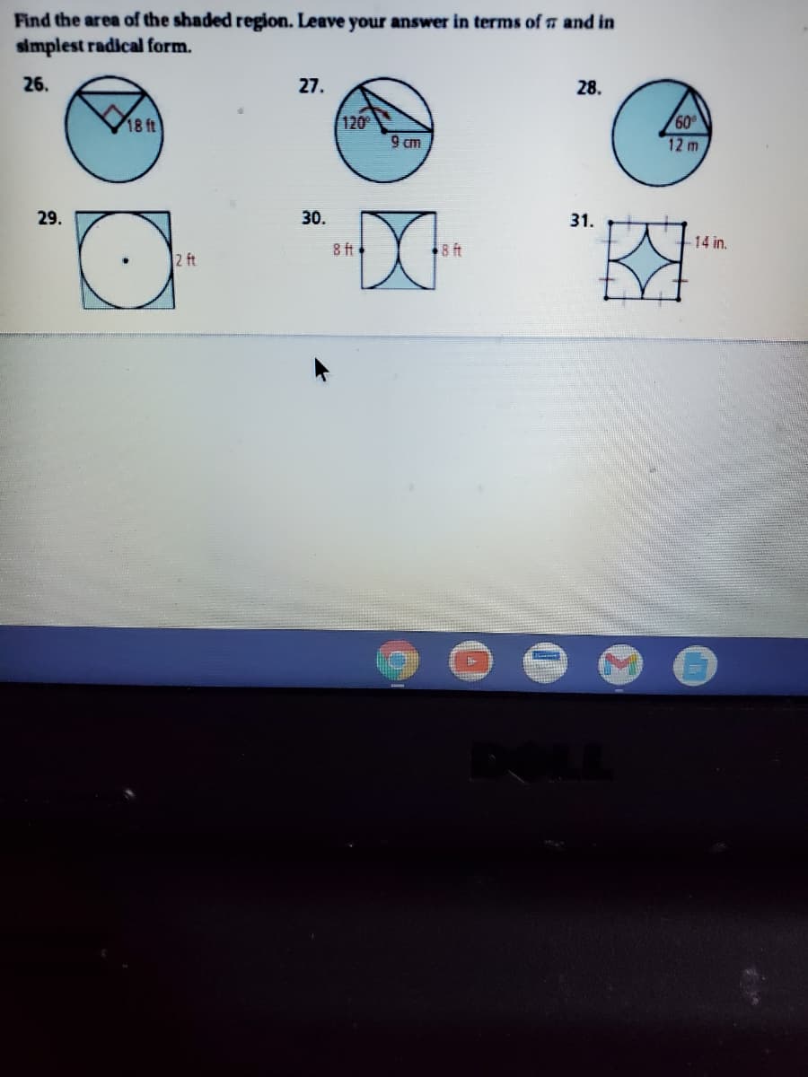 Find the area of the shaded region. Leave your answer in terms of n and in
simplest radical form.
26.
27.
28.
18 ft
120
60
9 cm
12 m
ズ
29.
30.
31.
8 ft
8ft
14 in.
2 ft
