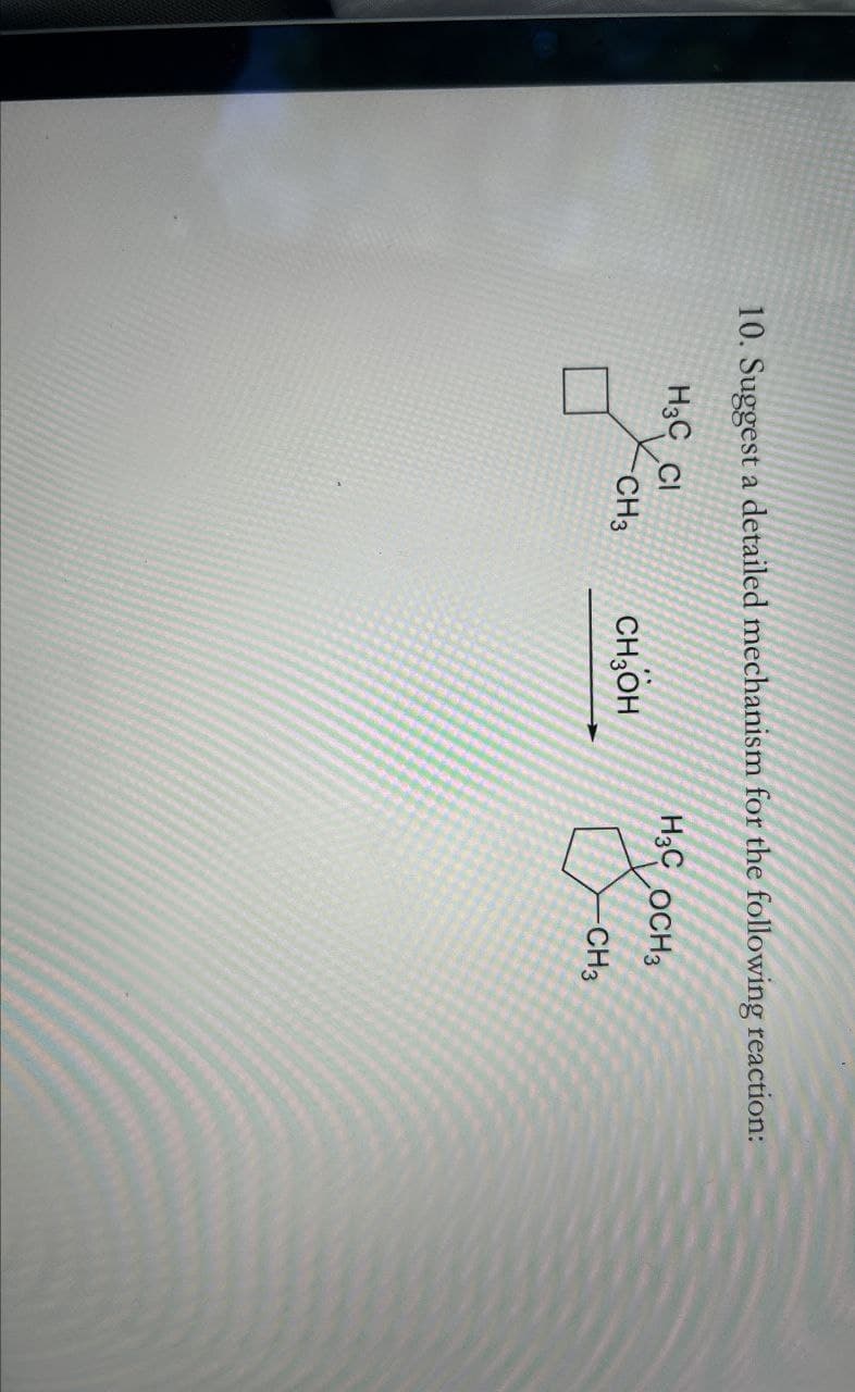 10. Suggest a detailed mechanism for the following reaction:
H3C OCH3
H3C CI
CH3
CH3OH
CH3