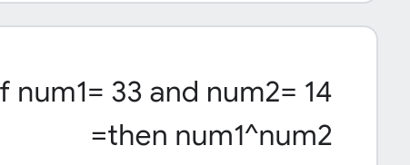 f num1= 33 and num2= 14
=then num1^num2
