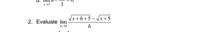 3
Vx+h+5-Vx+5
2. Evaluate lim -
h0
h
