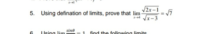 V2x-1
5.
Using defination of limits, prove that lim
4 Vx-3
sine
LIsing lim
find the following limits
6.
