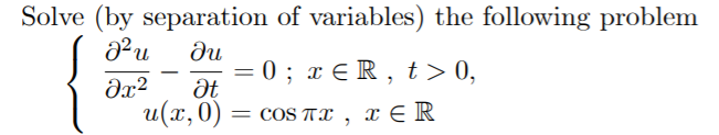 Solve (by separation of variables) the following problem
du
= 0 ; x E R , t> 0,
t > 0,
-
и(х,0)
= COS TX ,
x E R
