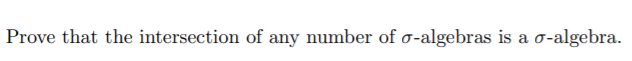 Prove that the intersection of any number of o-algebras is a o-algebra.
