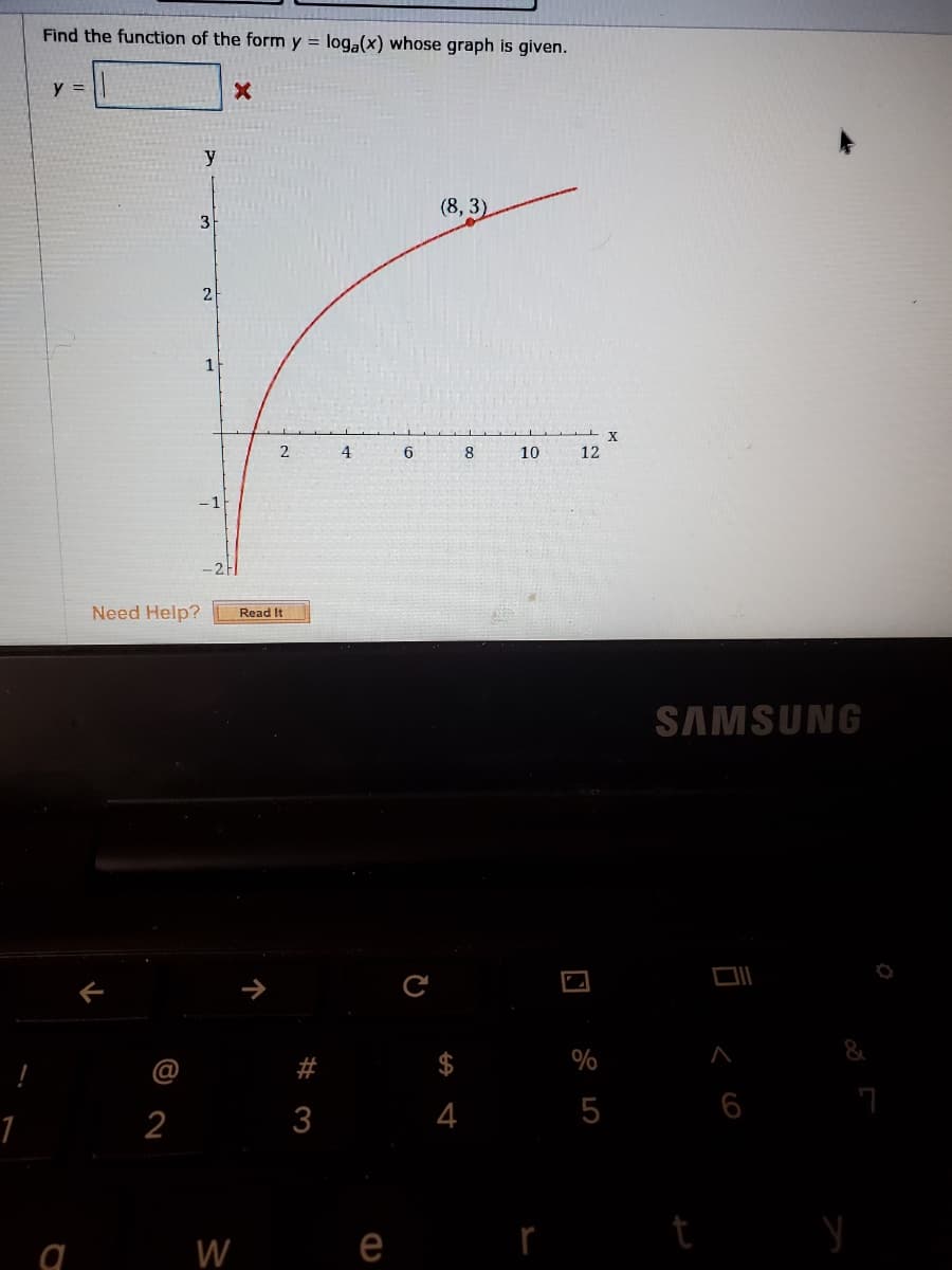 Find the function of the form y = loga(x) whose graph is given.
y =
y
(8, 3)
3
2
2
4
6
8
10
12
Need Help?
Read It
SAMSUNG
@
%
1
2
3
4
t
W
е
