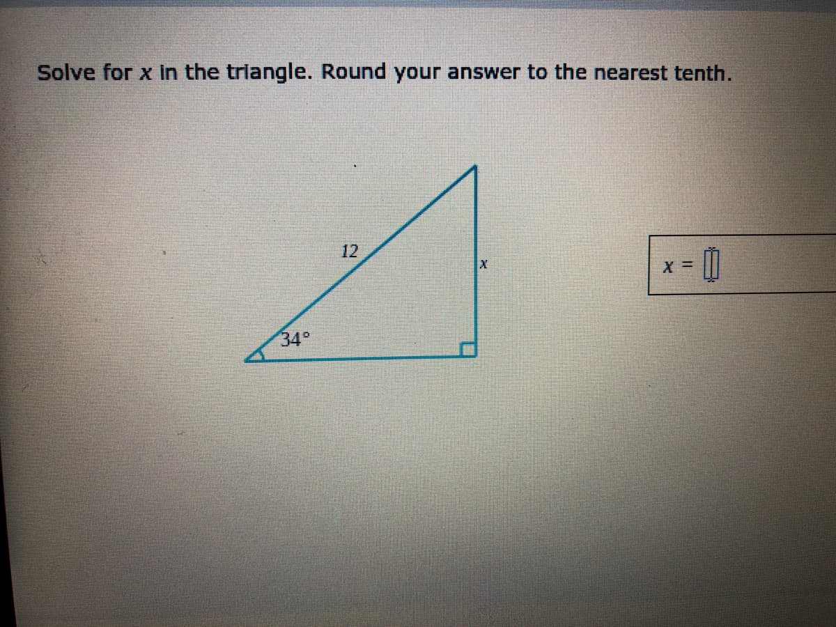 Solve for x In the trlangle. Round your answer to the nearest tenth.
12
34°
