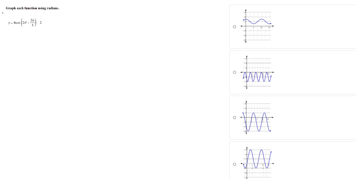 Graph each function using radians.
4.
y- 4cos
2
