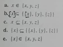 a. rE (x, y, z}
b.fx}c (). ly). 2}}
c. xC (x, y, z)
d. (x) {(x), ly), (z))
e. (x)e (x, y, z}
