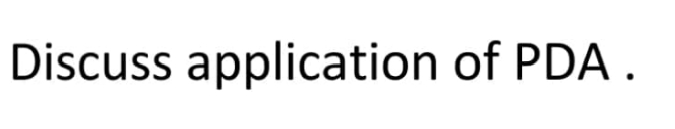 Discuss application of PDA.