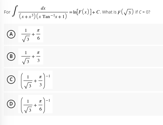 dx
-= In[F(x)]+C. What is F(/3) if C= 0?
For
(x+x³) (x Tan-!x+ 1)
(A
+
(B
-1
(D
