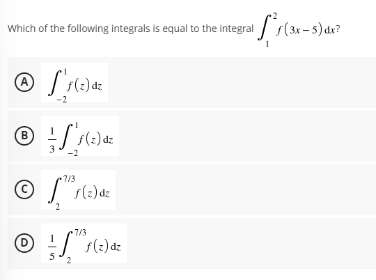 Which of the following integrals is equal to the integral
A
f(z) dz
B
f(z) dz
3
7/3
O f(2) dz
7/3
(D
2
