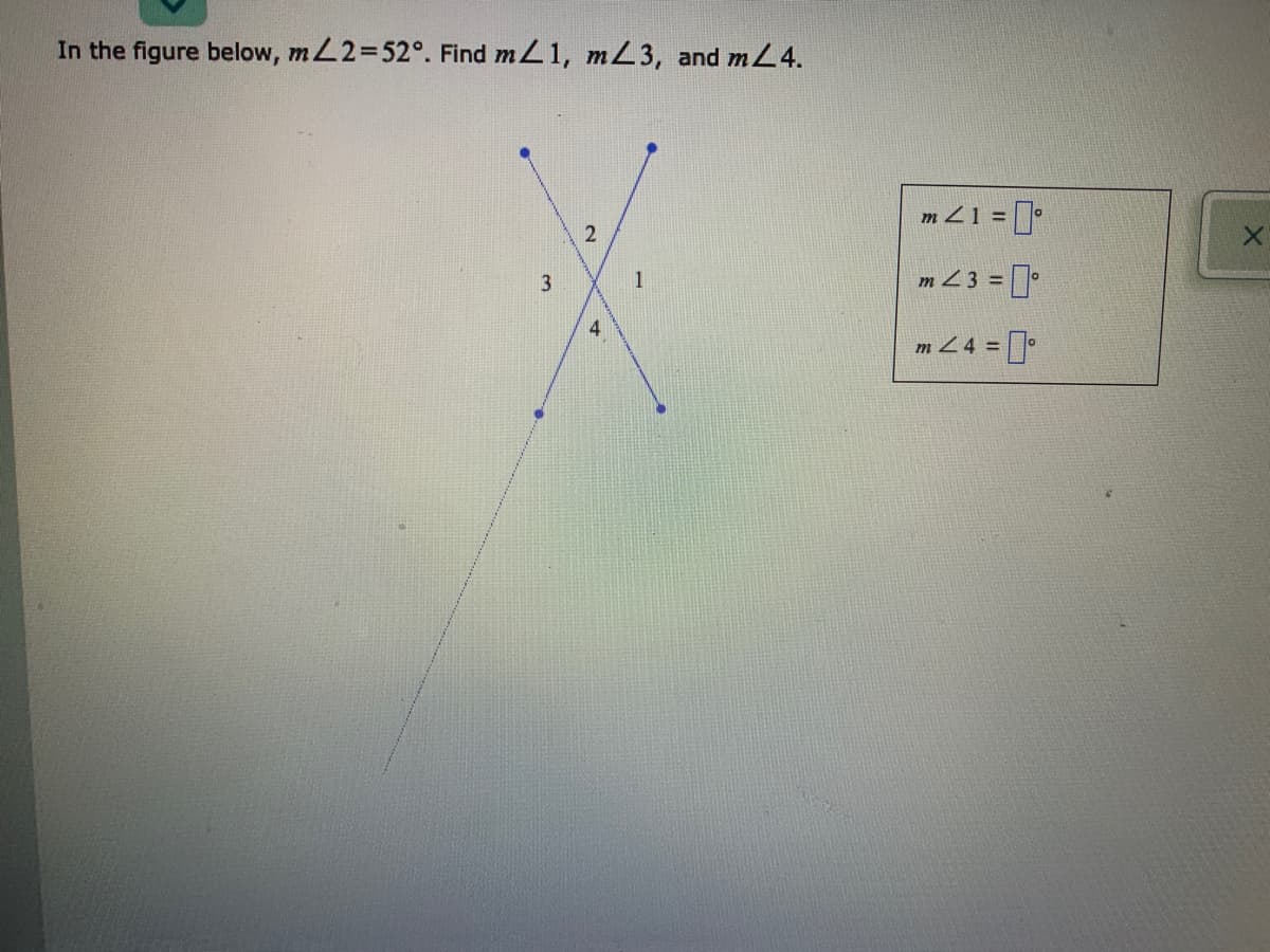 In the figure below, mL2%352°. Find mL1, mZ3, and mL4.
m Z1 = []•
2
m Z 3 =
3
1
4
m24 =
