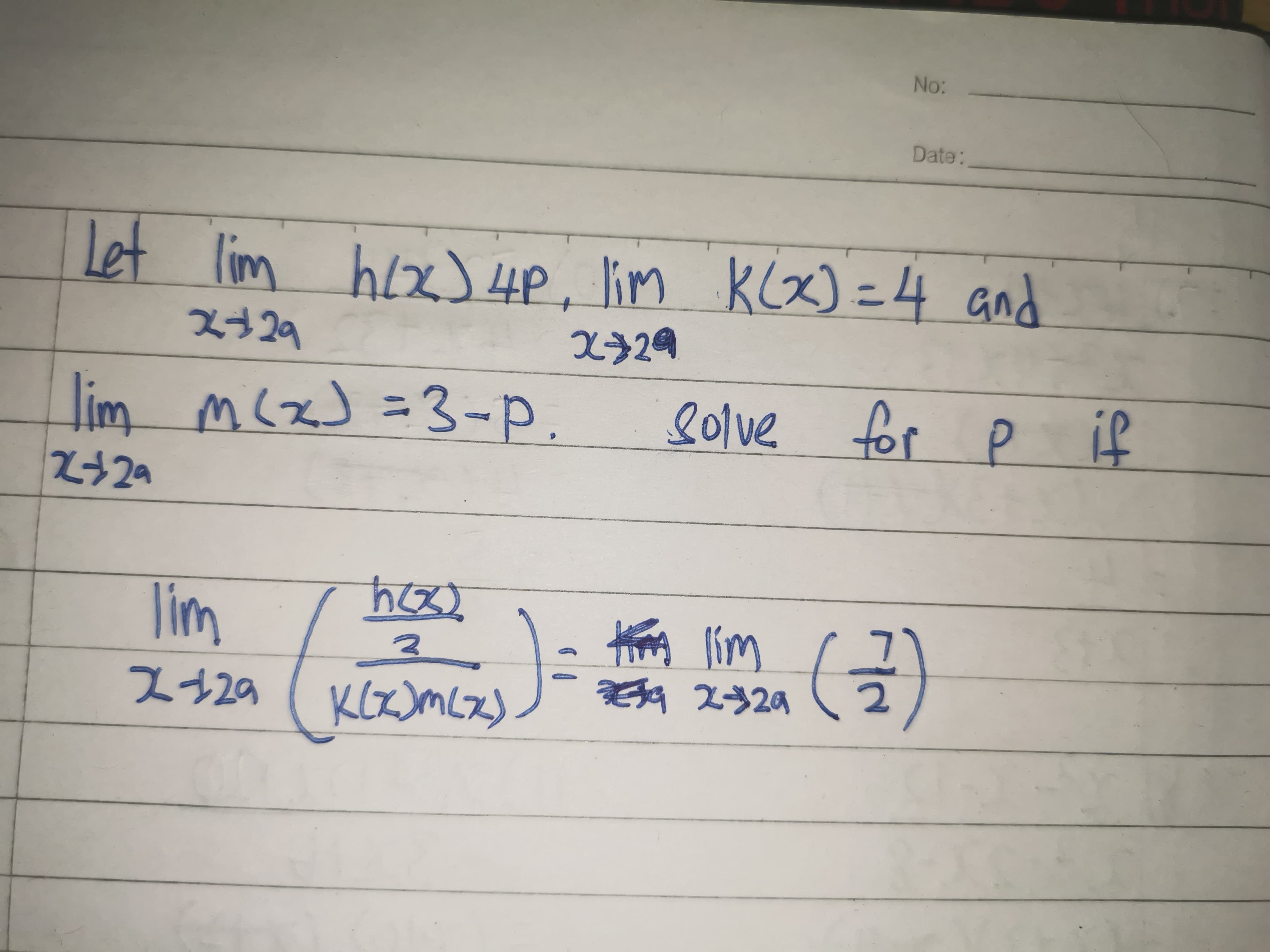 Let lim hix) 4P, lim K(x) =4 and
i'm
lim mcxJ =3-p.
No:
Date:
Pub
ス529
2ラ2g
(E)
