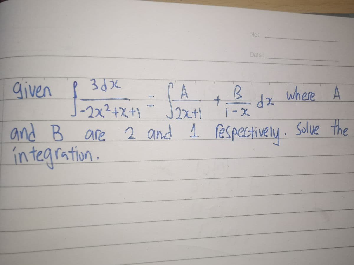 No:
Date:
PA
aiven 242t1
n- Jt
+Bz where A
to
1-X
-2x²+x+)
and B
integration.
are 2 and 1 respectively. Solve the
