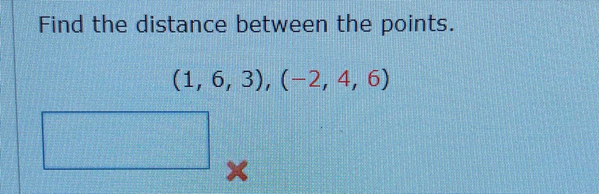 Find the distance between the points.
(1, 6, 3), (-2, 4, 6)
