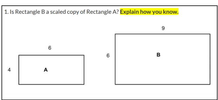 1. Is Rectangle Ba scaled copy of Rectangle A? Explain how you know.
9
6
B
4
A
