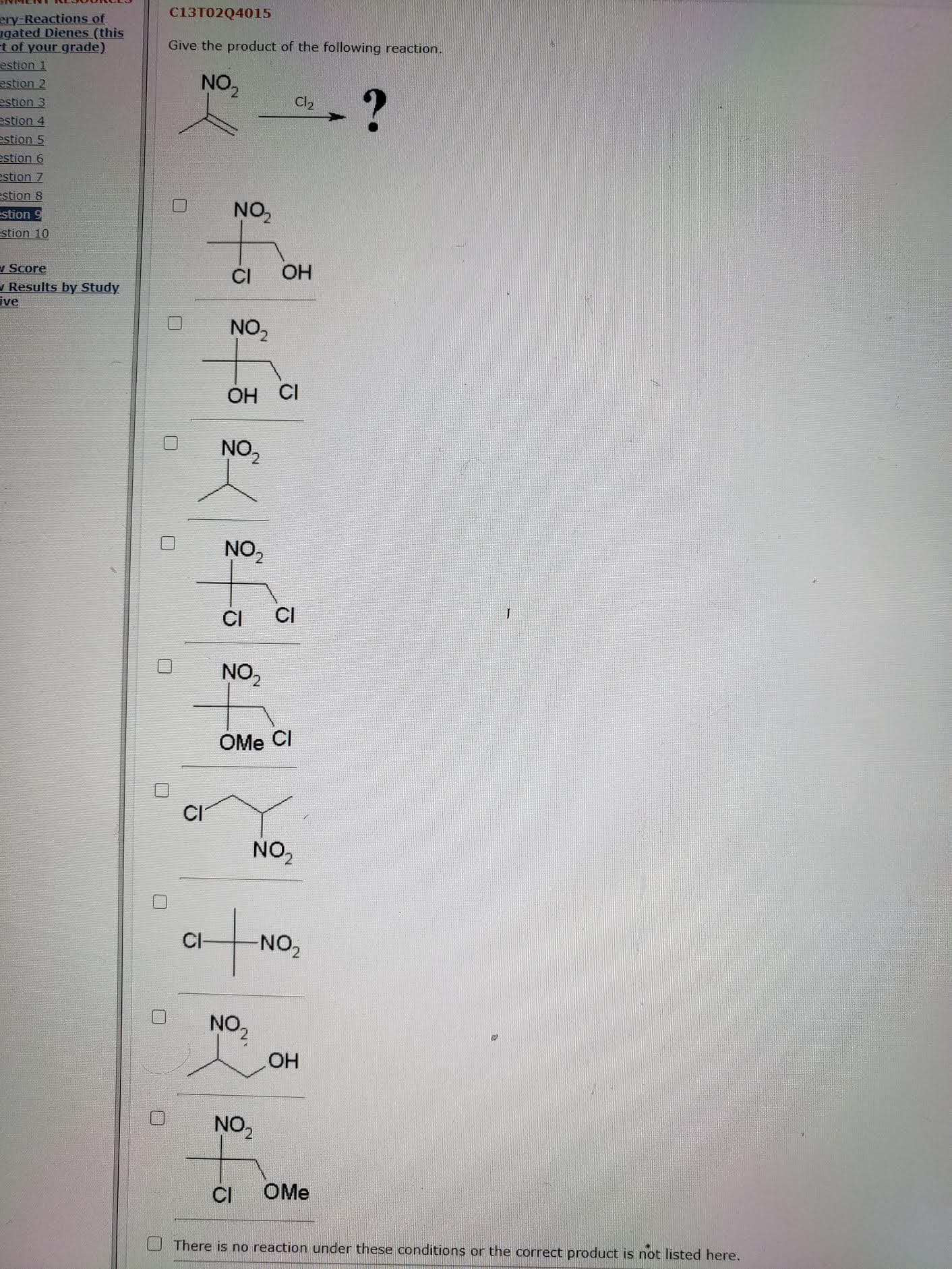 Give the product of the following reaction.
NO2
Cl2
NO,
CI
OH
NO,
OH CI
NO2
NO,
CI
CI
NO,
OMe CI
CI
NO,
CI-
ZON-
