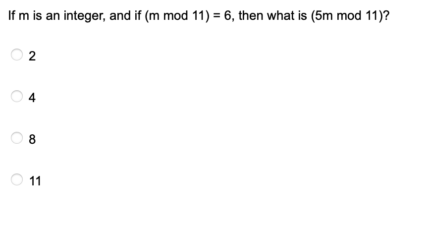 If m is an integer, and if (m mod 11) = 6, then what is (5m mod 11)?
O 2
4
8
11
