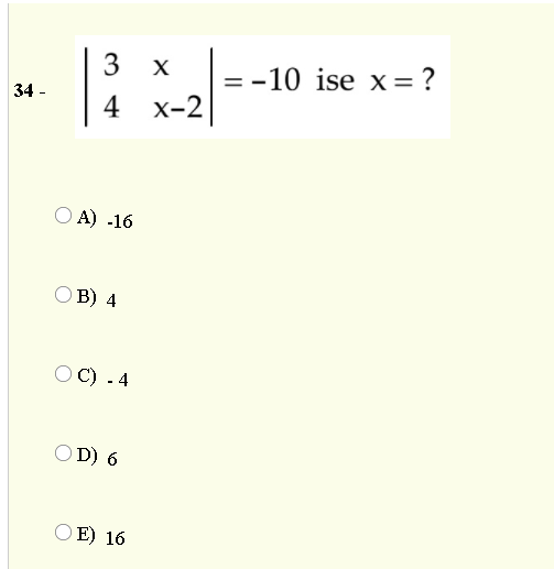 3
:-10 ise x=?
X =
34 -
x-2
O A) -16
ОВ) 4
O C) . 4
O D) 6
E) 16
