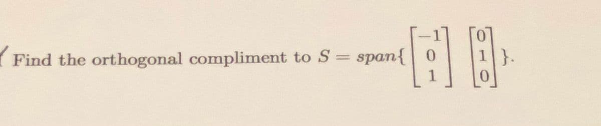(Find the orthogonal compliment to S = span{
1
}.
