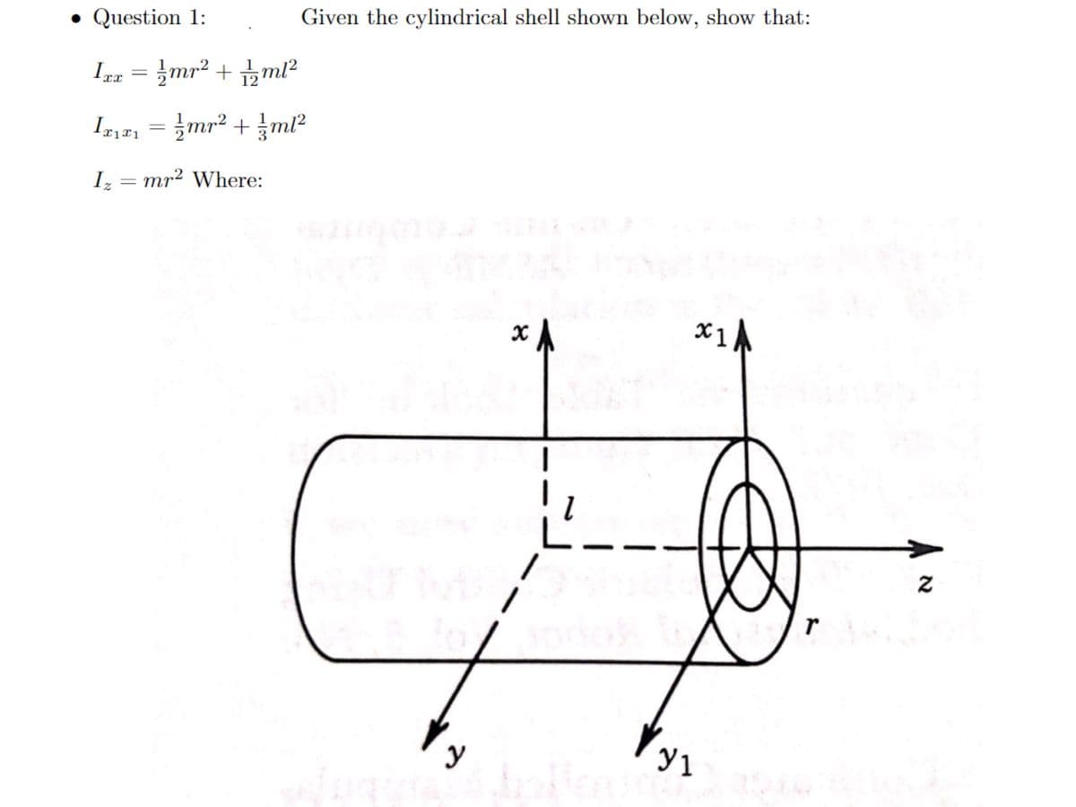 • Question 1:
Given the cylindrical shell shown below, show that:
In = }mr² + ml²
I,n = }mr² + ml?
Iz = mr² Where:
X1A
