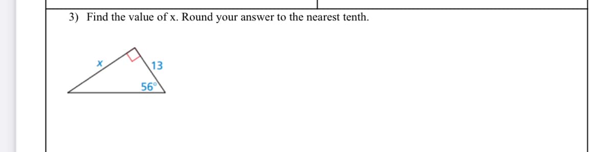 3) Find the value of x. Round your answer to the nearest tenth.
13
56°
