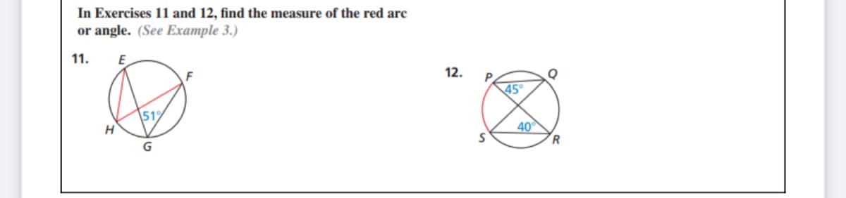 In Exercises 11 and 12, find the measure of the red arc
or angle. (See Example 3.)
11.
E
12.
45
512
40
R

