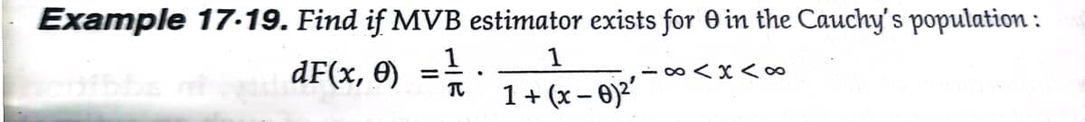 Example 17.19. Find if MVB estimator exists for 0 in the Cauchy's population :
1
dF(x, 0)
< x <a
1 + (x – 0)2
