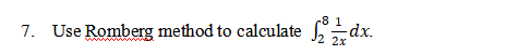 7. Use Romberg method to calculatedx.