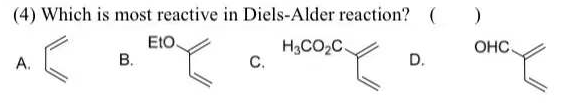 (4) Which is most reactive in Diels-Alder reaction? (
EtO.
В.
H3CO2C
С.
OHC.
A.
D.
