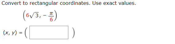 Convert to rectangular coordinates. Use exact values.
(6v3, - )
(х, у) %3D
