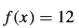 f(x)= 12
