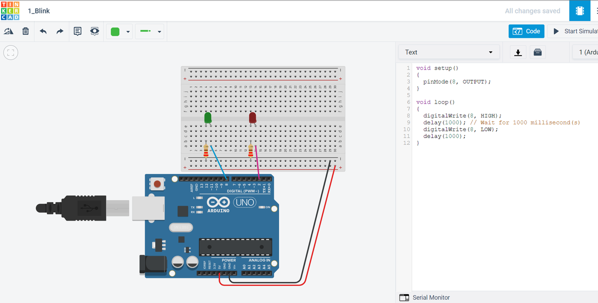 TIN
KIE
CAD
CV
m
1_Blink
O
O
10.
DIGITAL (PWM-)
∞ UNO
ARDUINO
POWER
----AOAD
ON
ANALOG IN
-----L
*****
1
Text
void setup()
{
1
2
3 pinMode (8, OUTPUT);
4
5
}
void loop()
{
6
7
8
9
10
11
12 }
All changes saved
Serial Monitor
K/ Code
Start Simulat
1 (Ardu
digitalWrite (8, HIGH);
delay(1000); // Wait for 1000 millisecond(s)
digitalWrite (8, LOW);
delay(1000);