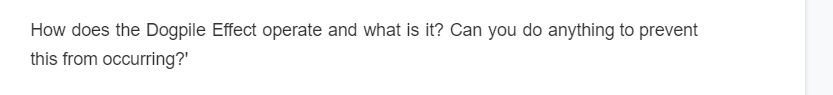 How does the Dogpile Effect operate and what is it? Can you do anything to prevent
this from occurring?'