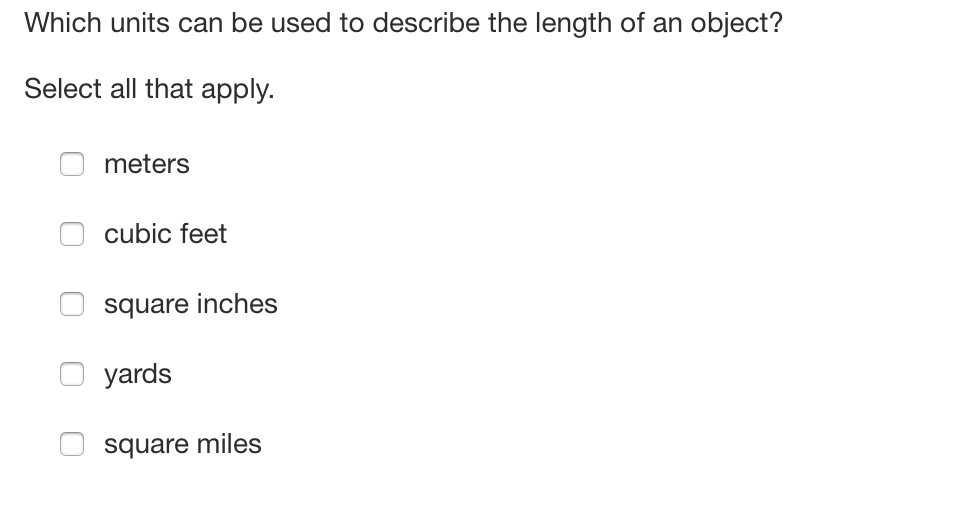 Which units can be used to describe the length of an object?
Select all that apply.
meters
cubic feet
square inches
yards
square miles
