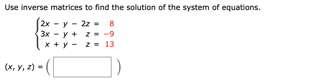 Use inverse matrices to find the solution of the system of equations.
2х
2z =
У
Зх
у +
Z=-9
13
х +у
Z =
(х, у, 2) 3
