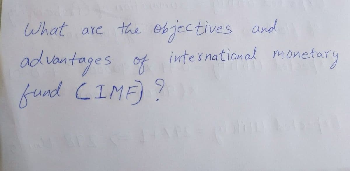 What are the objectives and
advantages of international monetary
fund (IMF)?