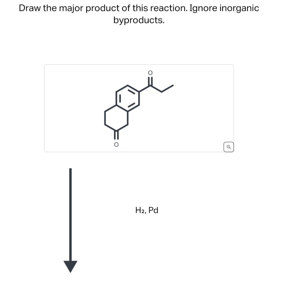 Draw the major product of this reaction. Ignore inorganic
byproducts.
H2, Pd