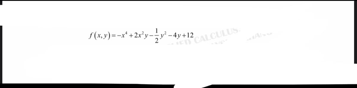 S(x,y)=-x* +2x*y-² -4y+12
ED CALCULUS.
