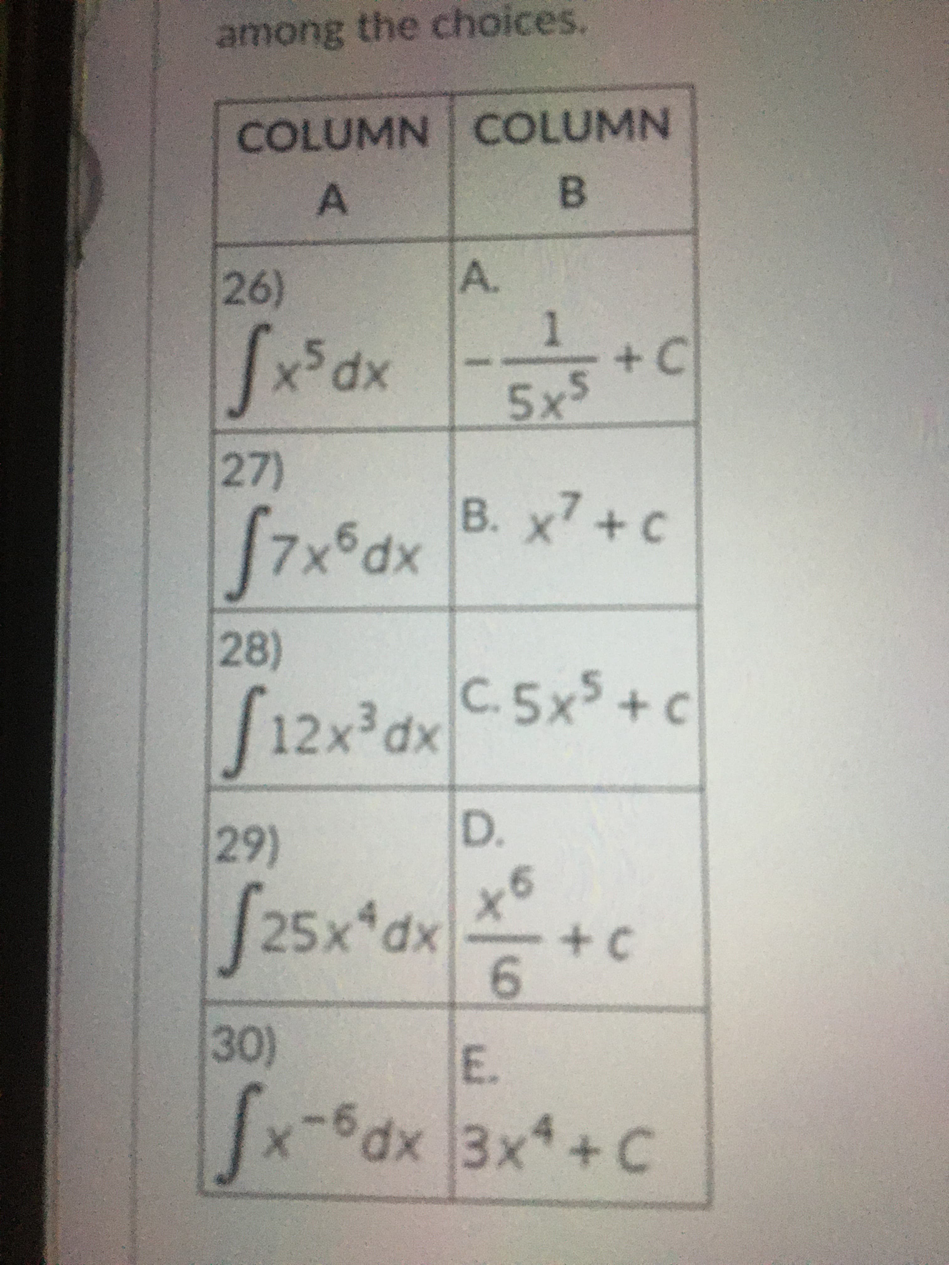 xp
30)
E.
25x'
(29)
6.
хр
12x³dx
28)
D.
7.
хр
27)
xPgx
(26)
5x
+C
A.
COLUMN COLUMN
among the choices.
