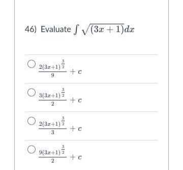 46) Evaluate f V(3r + 1)dx
O 2(3z+1)
O 3(3z+1)
2
O 2(3z+1)7
+c
3
O 9(3z+1)3
2
