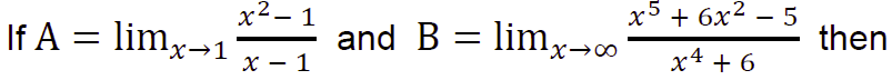 x2- 1
If A = limx→1
х + 6x2 — 5
and B = limx¬c0
then
х — 1
х4 + 6
