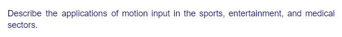 Describe the applications of motion input in the sports, entertainment, and medical
sectors.