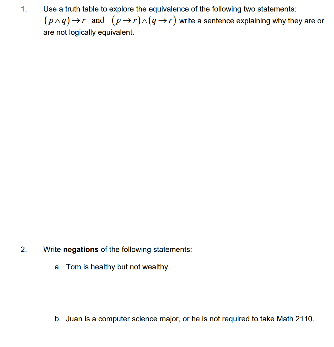 Use a truth table to explore the equivalence of the following two statements:
(pnq)→r and (p→r)^(q→r) write a sentence explaining why they are or
