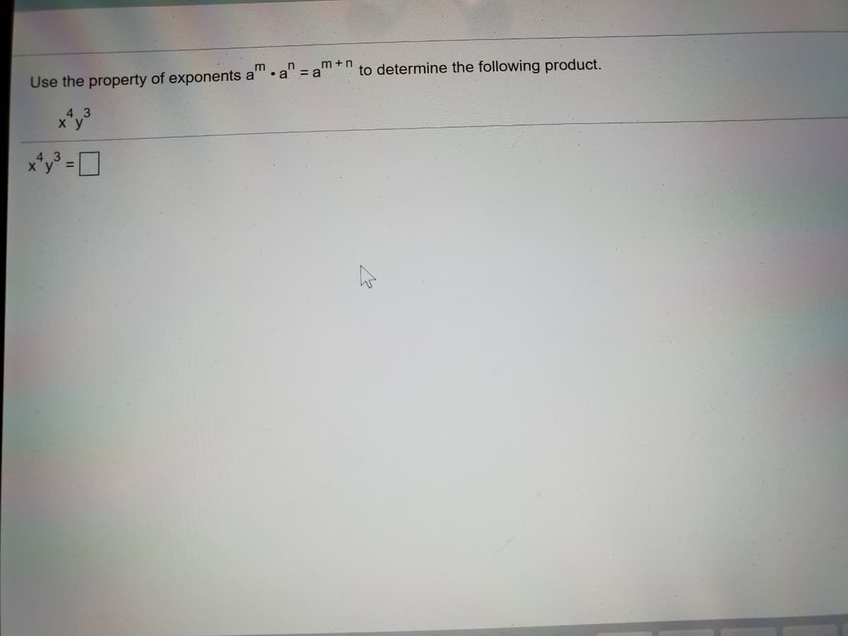 Use the property of exponents a'
m
•a" = a
m +n
to determine the following product.
レ
4 3
ху
%3D
