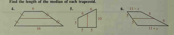 Find the length of the median of each trapezoid.
5.
6.
6. 11 -x
6.
8.
10
16
5 5
11+x
