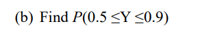 (b) Find P(0.5 ≤Y ≤0.9)