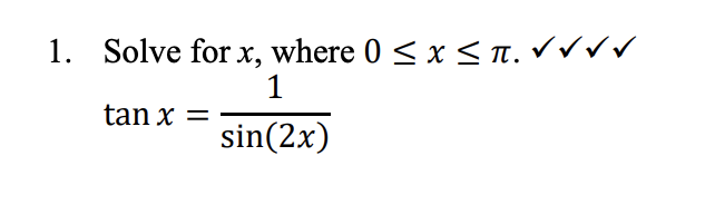 1. Solve for x, where 0 ≤ x ≤n. √√√ V
π.
1
sin(2x)
tan x =